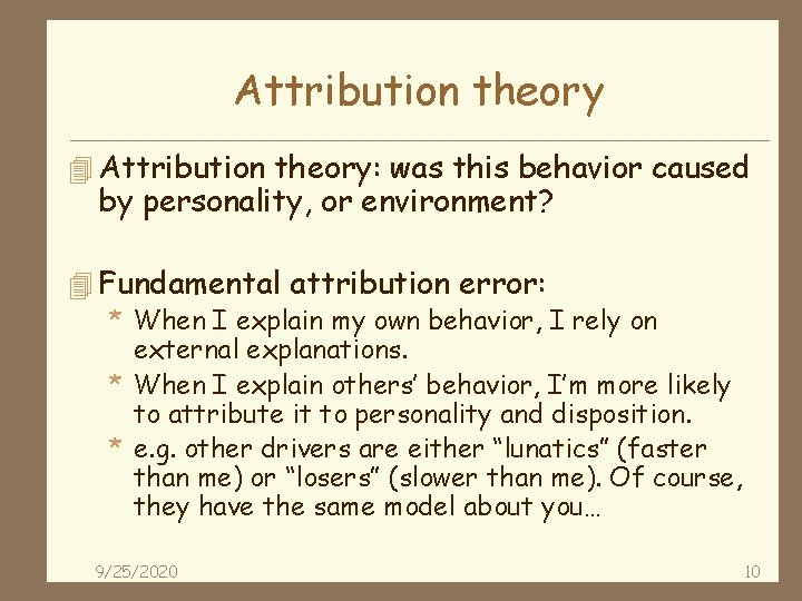 Attribution theory 4 Attribution theory: was this behavior caused by personality, or environment? 4