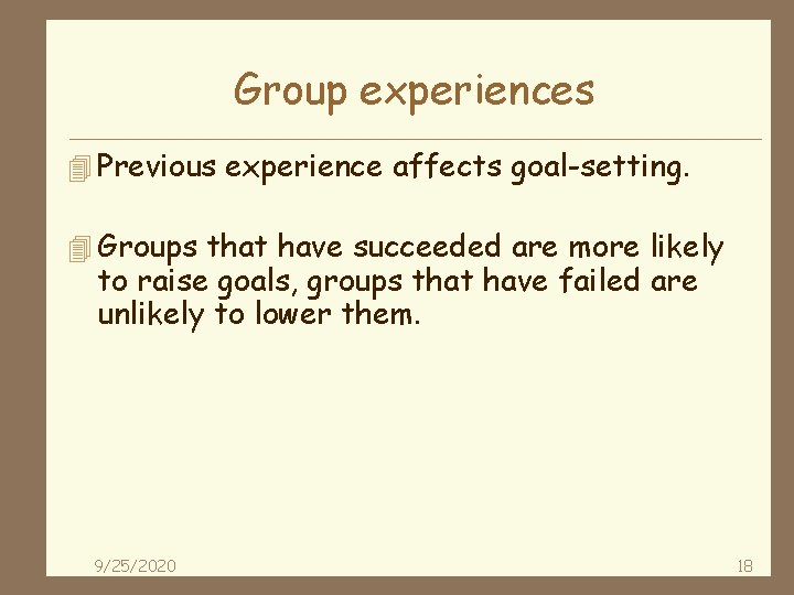 Group experiences 4 Previous experience affects goal-setting. 4 Groups that have succeeded are more