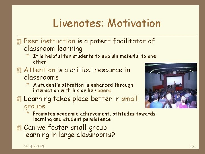 Livenotes: Motivation 4 Peer instruction is a potent facilitator of classroom learning * It