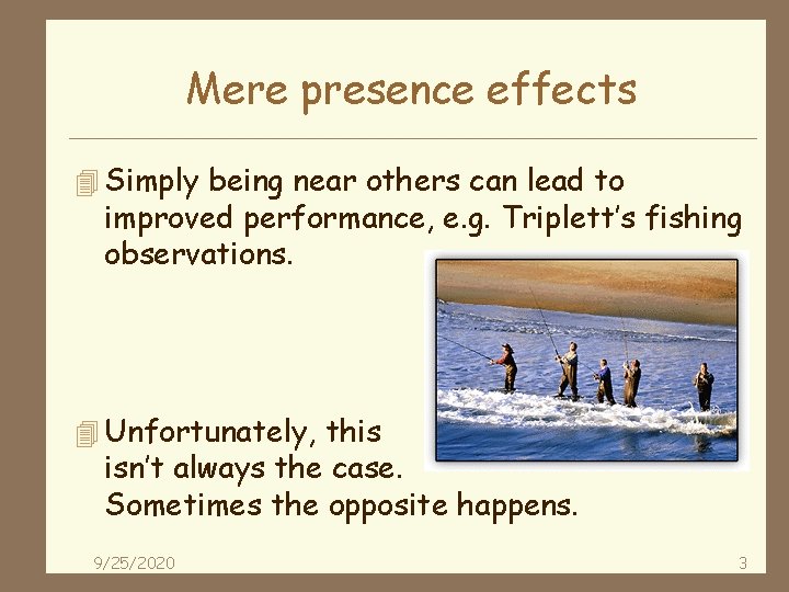 Mere presence effects 4 Simply being near others can lead to improved performance, e.