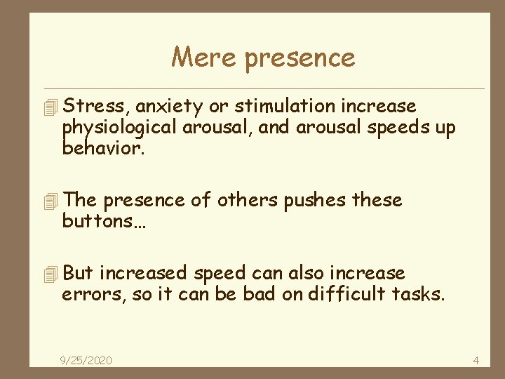 Mere presence 4 Stress, anxiety or stimulation increase physiological arousal, and arousal speeds up