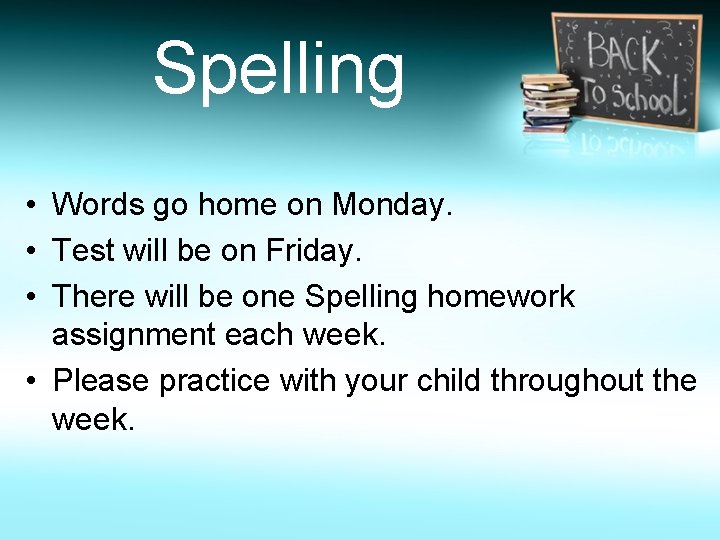 Spelling • Words go home on Monday. • Test will be on Friday. •