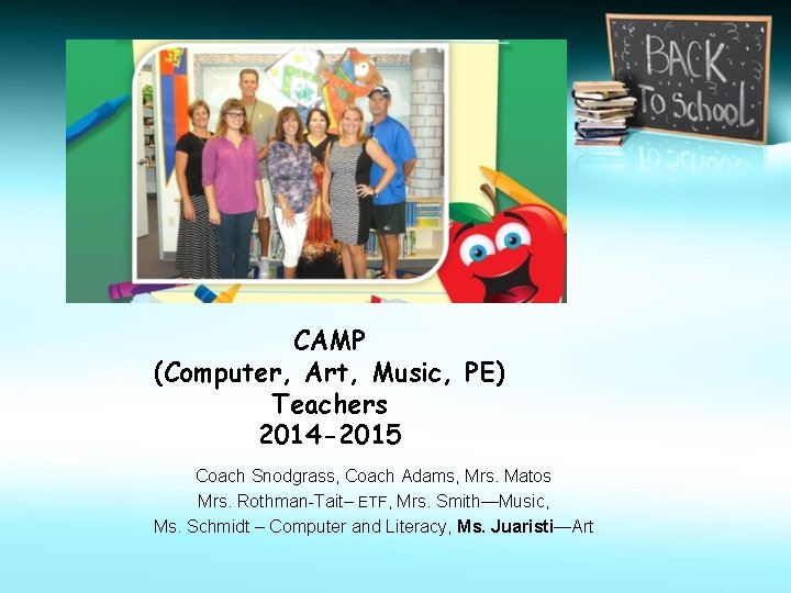 CAMP (Computer, Art, Music, PE) Teachers 2014 -2015 Coach Snodgrass, Coach Adams, Mrs. Matos