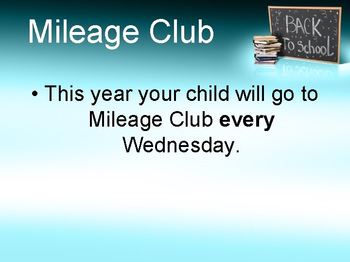 Mileage Club • This year your child will go to Mileage Club every Wednesday.