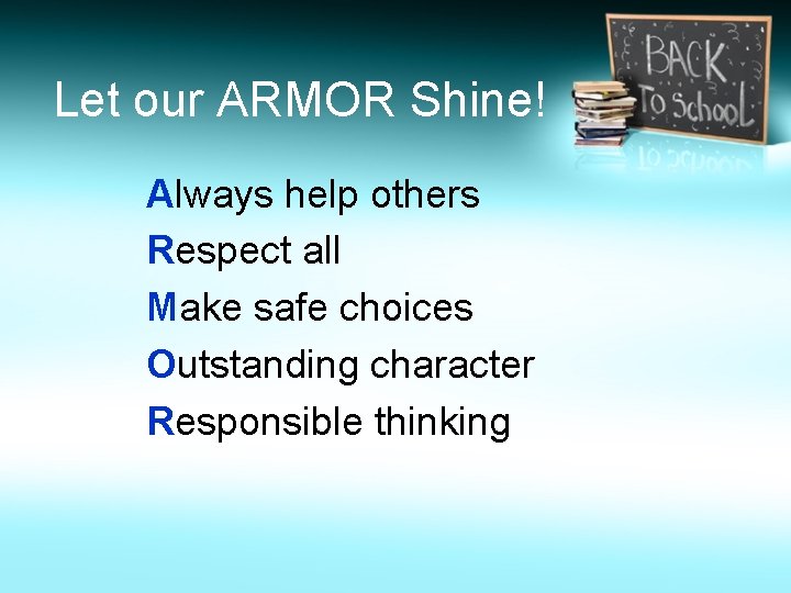 Let our ARMOR Shine! Always help others Respect all Make safe choices Outstanding character