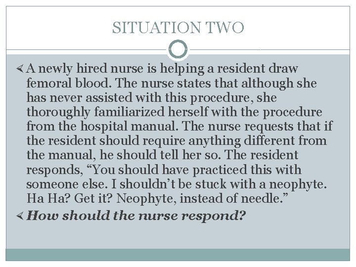 SITUATION TWO A newly hired nurse is helping a resident draw femoral blood. The