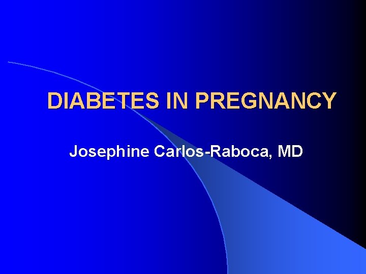 DIABETES IN PREGNANCY Josephine Carlos-Raboca, MD 