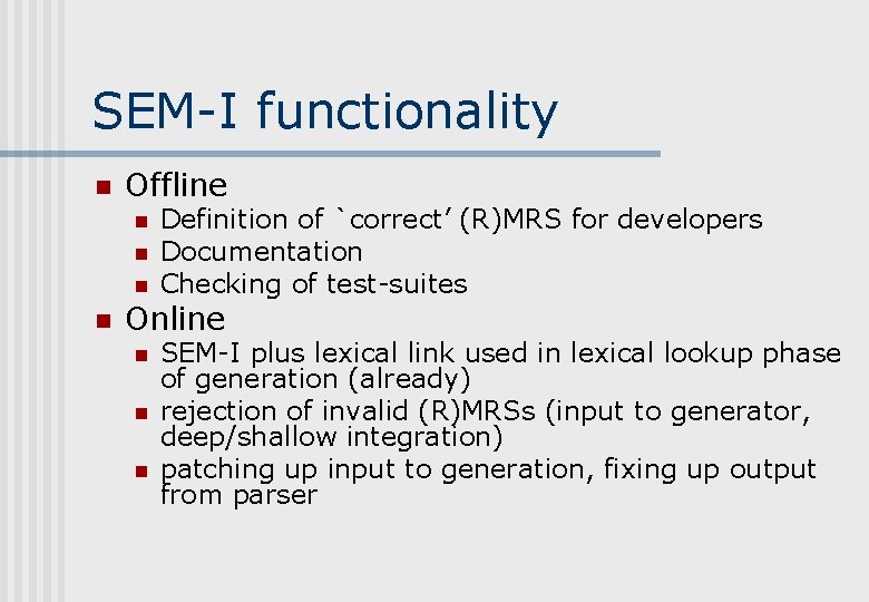 SEM-I functionality n Offline n n Definition of `correct’ (R)MRS for developers Documentation Checking