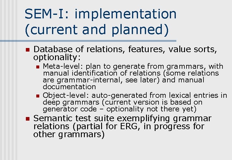 SEM-I: implementation (current and planned) n Database of relations, features, value sorts, optionality: n