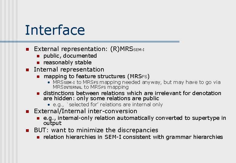 Interface n External representation: (R)MRSSEM-I n n n public, documented reasonably stable Internal representation