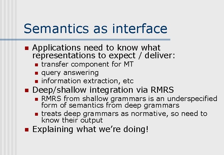 Semantics as interface n Applications need to know what representations to expect / deliver: