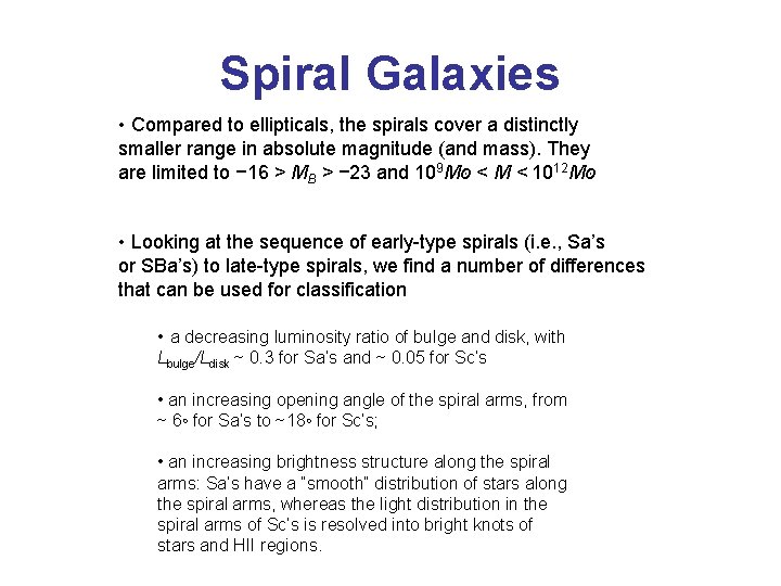 Spiral Galaxies • Compared to ellipticals, the spirals cover a distinctly smaller range in