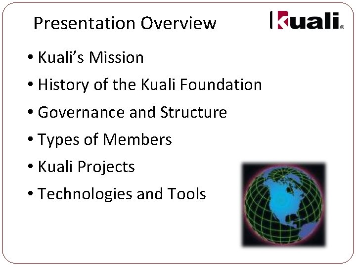 Presentation Overview • Kuali’s Mission • History of the Kuali Foundation • Governance and
