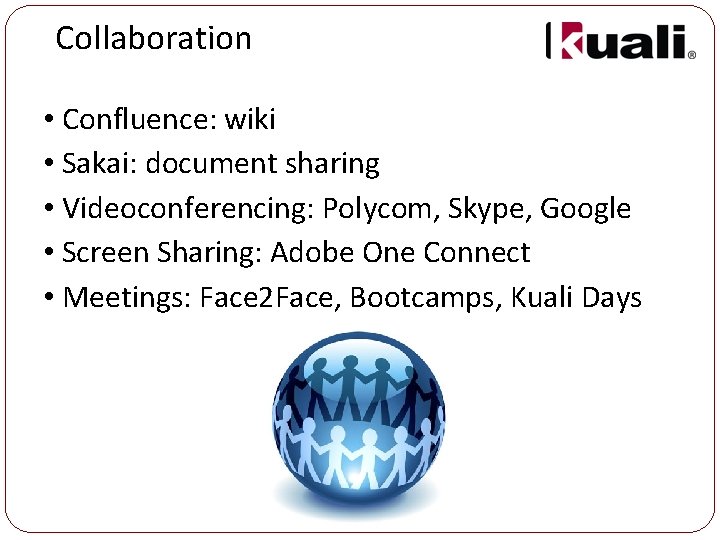 Collaboration • Confluence: wiki • Sakai: document sharing • Videoconferencing: Polycom, Skype, Google •