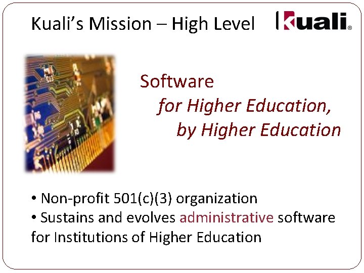 Kuali’s Mission – High Level Software for Higher Education, by Higher Education • Non-profit