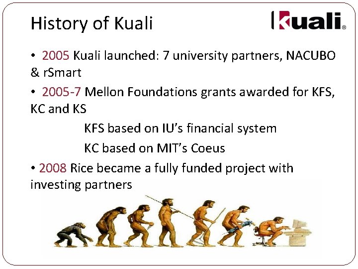 History of Kuali • 2005 Kuali launched: 7 university partners, NACUBO & r. Smart
