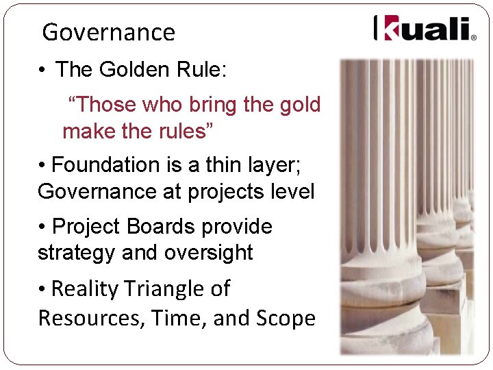 Governance • The Golden Rule: “Those who bring the gold make the rules” •