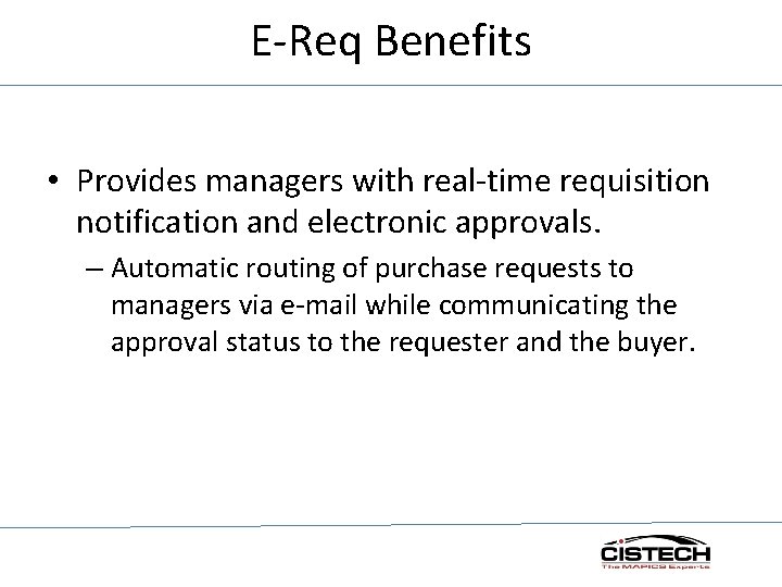 E-Req Benefits • Provides managers with real-time requisition notification and electronic approvals. – Automatic