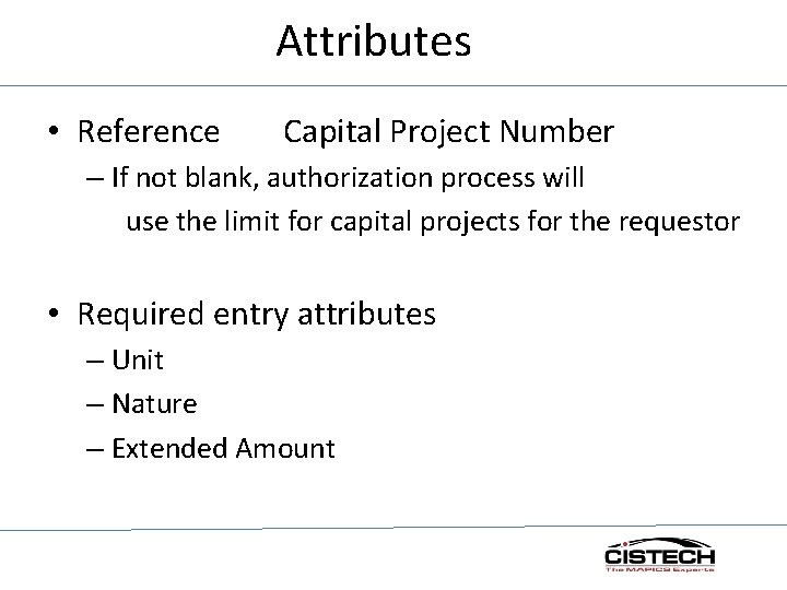 Attributes • Reference Capital Project Number – If not blank, authorization process will use