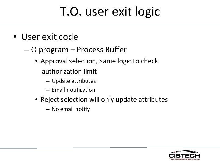 T. O. user exit logic • User exit code – O program – Process