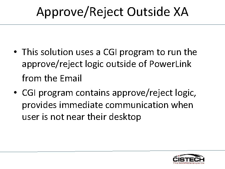 Approve/Reject Outside XA • This solution uses a CGI program to run the approve/reject