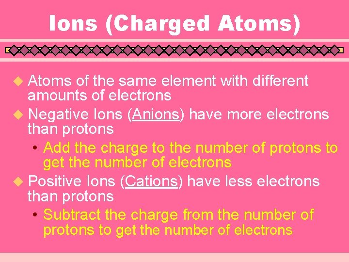 Ions (Charged Atoms) u Atoms of the same element with different amounts of electrons