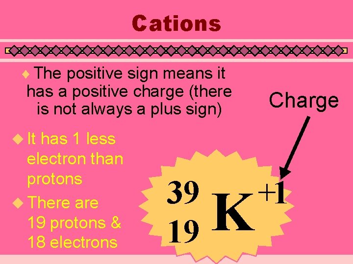 Cations ¨ The positive sign means it has a positive charge (there is not Cations ¨ The positive sign means it has a positive charge (there is not