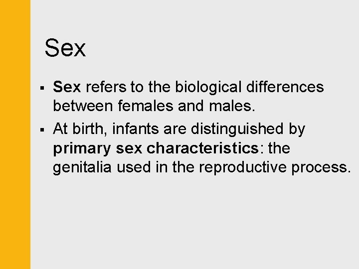  Sex § § Sex refers to the biological differences between females and males.