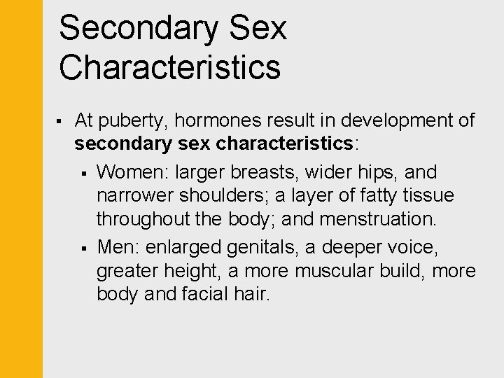 Secondary Sex Characteristics § At puberty, hormones result in development of secondary sex characteristics: