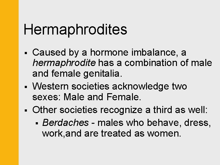 Hermaphrodites § § § Caused by a hormone imbalance, a hermaphrodite has a combination