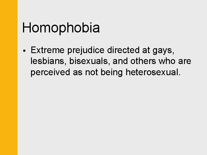 Homophobia § Extreme prejudice directed at gays, lesbians, bisexuals, and others who are perceived