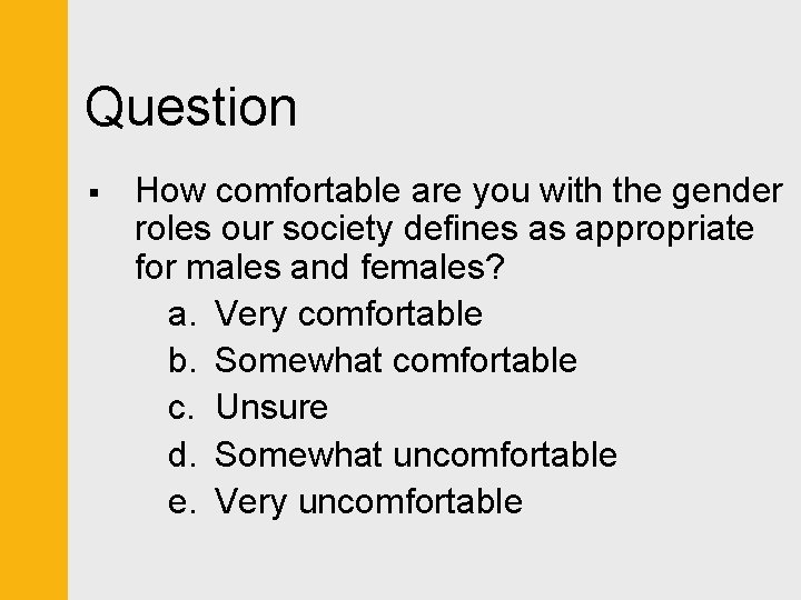 Question § How comfortable are you with the gender roles our society defines as