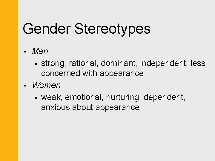 Gender Stereotypes § § Men § strong, rational, dominant, independent, less concerned with appearance