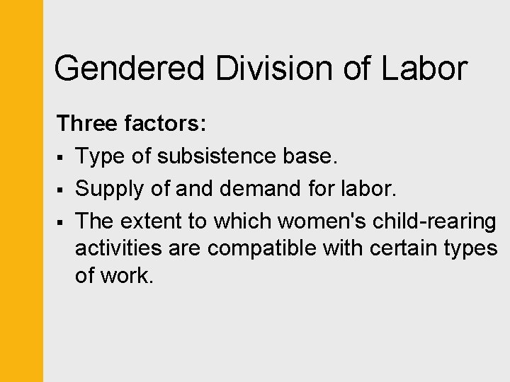 Gendered Division of Labor Three factors: § Type of subsistence base. § Supply of