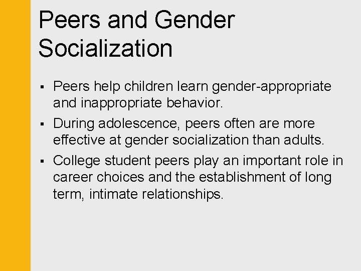 Peers and Gender Socialization § § § Peers help children learn gender-appropriate and inappropriate