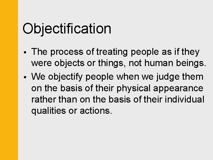 Objectification § § The process of treating people as if they were objects or