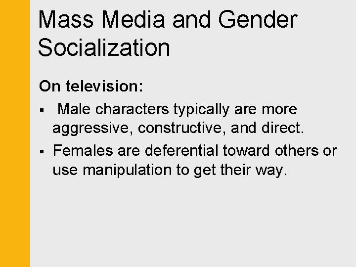Mass Media and Gender Socialization On television: § Male characters typically are more aggressive,