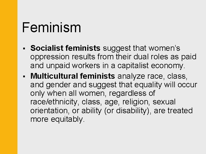 Feminism § § Socialist feminists suggest that women’s oppression results from their dual roles