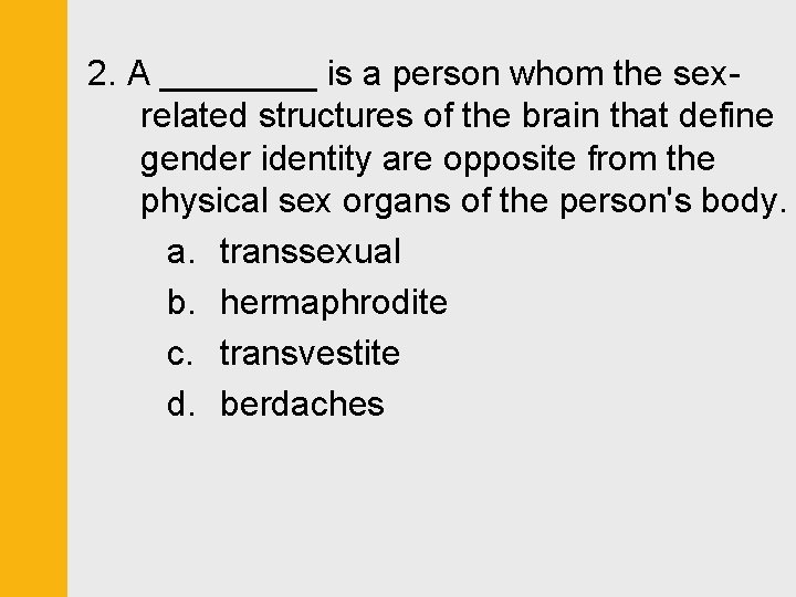 2. A ____ is a person whom the sexrelated structures of the brain that
