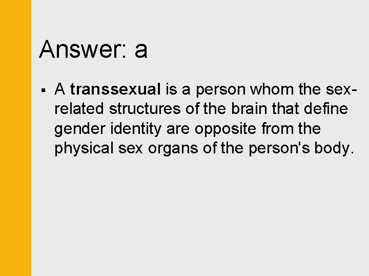 Answer: a § A transsexual is a person whom the sexrelated structures of the