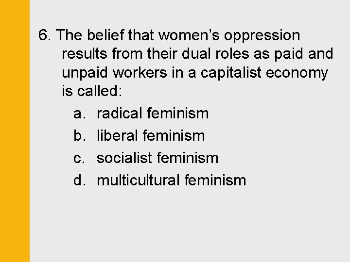 6. The belief that women’s oppression results from their dual roles as paid and