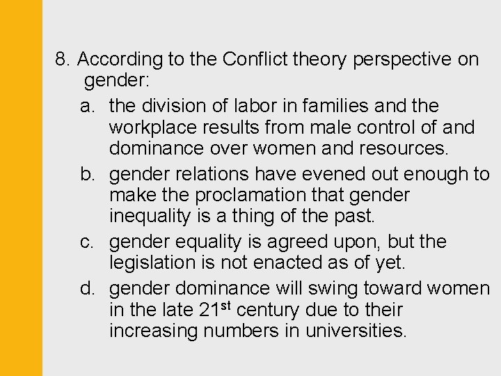 8. According to the Conflict theory perspective on gender: a. the division of labor