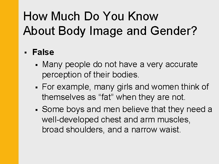 How Much Do You Know About Body Image and Gender? § False § Many