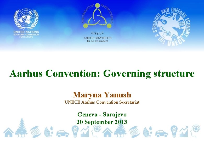 Aarhus Convention: Governing structure Maryna Yanush UNECE Aarhus Convention Secretariat Geneva - Sarajevo 30