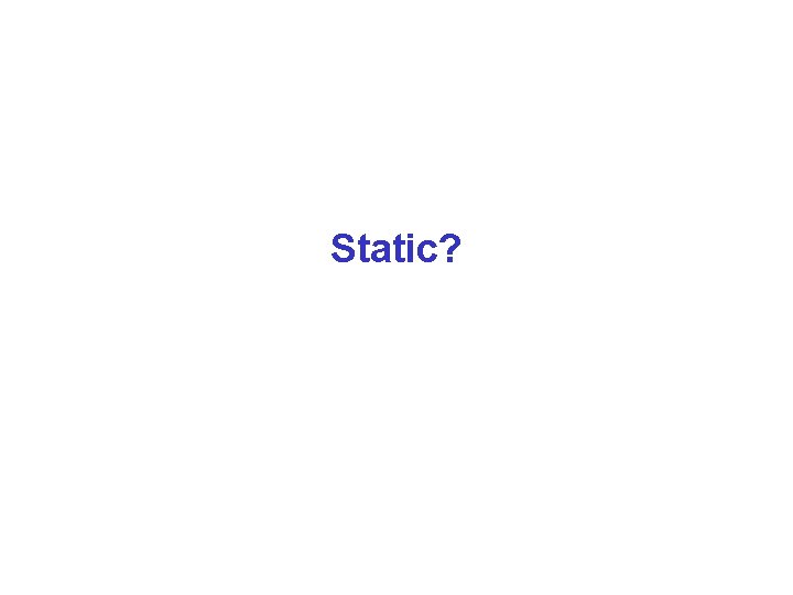 Static? 