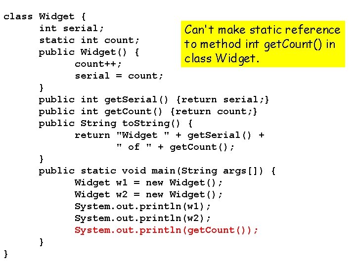 class Widget { int serial; Can't make static reference static int count; to method