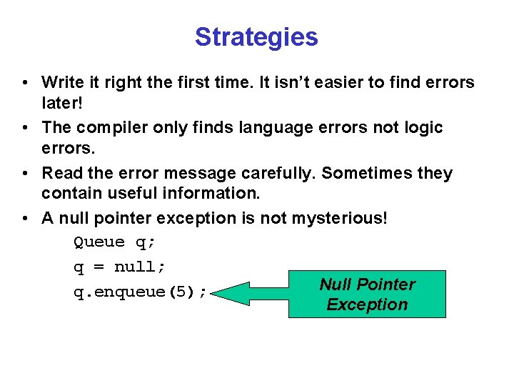 Strategies • Write it right the first time. It isn’t easier to find errors