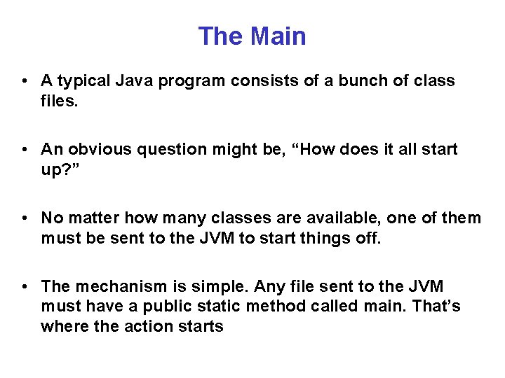 The Main • A typical Java program consists of a bunch of class files.