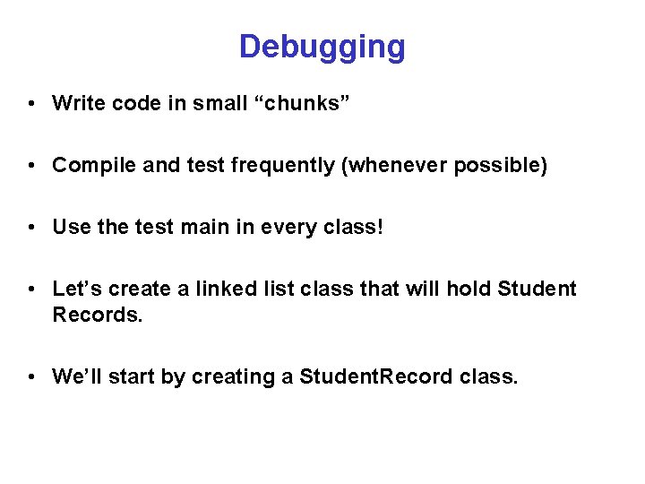Debugging • Write code in small “chunks” • Compile and test frequently (whenever possible)