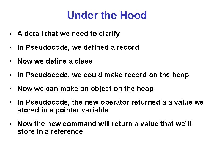 Under the Hood • A detail that we need to clarify • In Pseudocode,